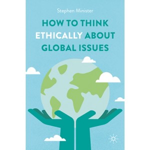 How to Think Ethically about Global Issues - by  Stephen Minister (Paperback) - 1 of 1