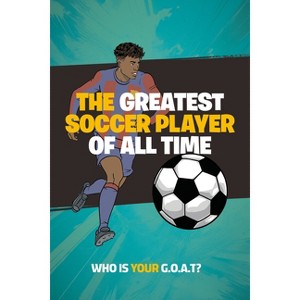 The Greatest Soccer Player of All Time - by  Little Bigfoot (Paperback) - 1 of 1