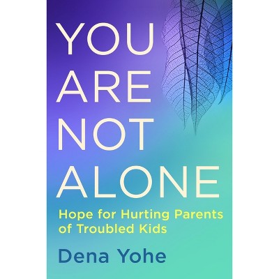 You Are Not Alone - by  Dena Yohe (Paperback)