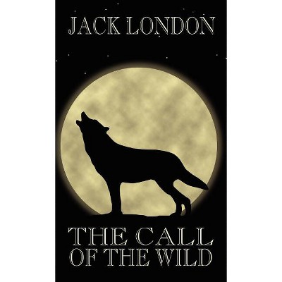 The Call of the Wild - by  Jack London (Hardcover)