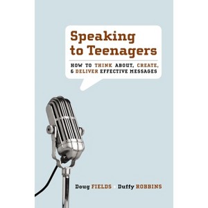 Speaking to Teenagers - by  Doug Fields & Duffy Robbins (Paperback) - 1 of 1
