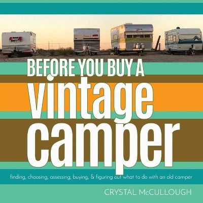 Before You Buy a Vintage Camper - by  Crystal McCullough (Paperback)