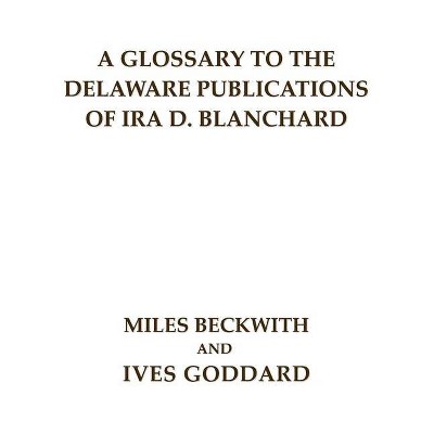 A Glossary to the Delaware Publications of Ira D. Blanchard - (Paperback)