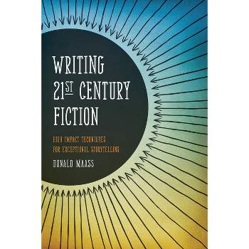 Writing 21st Century Fiction - by  Donald Maass (Paperback)