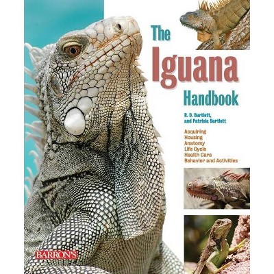 The Iguana Handbook - (B.E.S. Pet Handbooks) 2nd Edition by  R D Bartlett & Patricia Bartlett (Paperback)