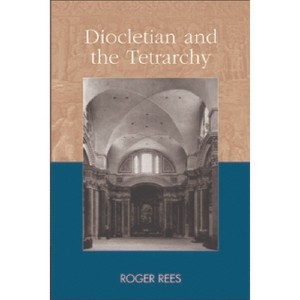 Diocletian and the Tetrarchy - (Debates and Documents in Ancient History) by  Roger Rees (Paperback) - 1 of 1