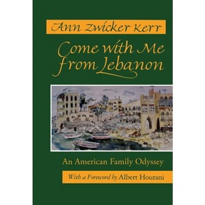 Come with Me from Lebanon - (Contemporary Issues in the Middle East) by Ann Zwicker Kerr - 1 of 1