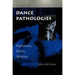 Dance Pathologies - (Writing Science) by  Felicia McCarren (Paperback) - 1 of 1