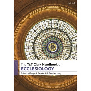 T&t Clark Handbook of Ecclesiology - (T&t Clark Handbooks) by  Kimlyn J Bender & D Stephen Long (Paperback) - 1 of 1