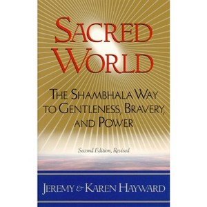 Sacred World - 2nd Edition by  Jeremy Hayward & Karen Hayward (Paperback) - 1 of 1