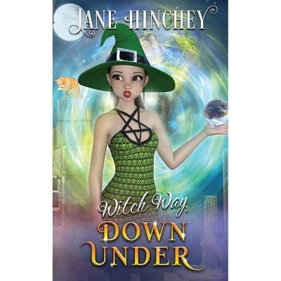 Witch Way Down Under - by  Jane Hinchey (Paperback)