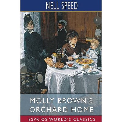 Molly Brown's Orchard Home (Esprios Classics) - by  Nell Speed (Paperback)