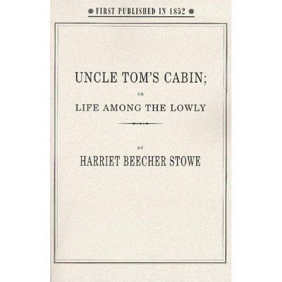 Uncle Tom's Cabin - by  Harriet Stowe (Paperback)