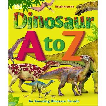 Dinosaur A to Z - by  Dustin Growick (Hardcover)
