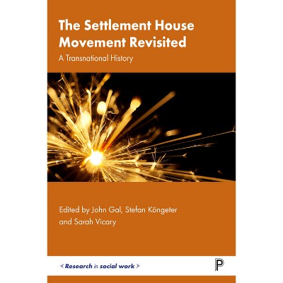 The Settlement House Movement Revisited - (Research in Social Work) by  John Gal & Stefan Köngeter & Sarah Vicary (Hardcover)