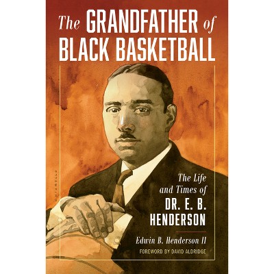 The Grandfather of Black Basketball - by  Edwin Bancroft Henderson (Hardcover)