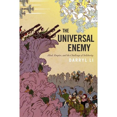 The Universal Enemy - (Stanford Studies in Middle Eastern and Islamic Societies and) by  Darryl Li (Paperback)