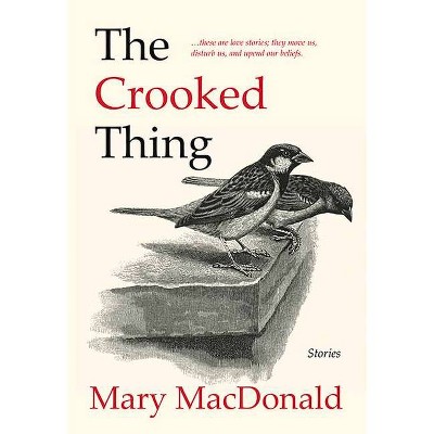 The Crooked Thing - by  Mary MacDonald (Paperback)