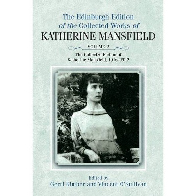 The Collected Fiction of Katherine Mansfield, 1916-1922 - (The Edinburgh Edition of the Collected Works of Katherine Mansfield) Annotated (Hardcover)