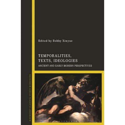 Temporalities, Texts, Ideologies - by  Bobby Xinyue (Hardcover)