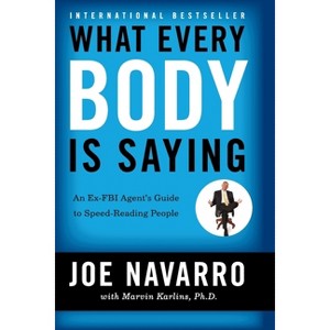 What Every BODY is Saying - by  Joe Navarro (Paperback) - 1 of 1