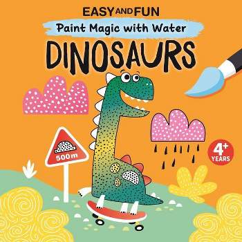 Easy and Fun Paint Magic with Water: Dinosaurs - by  Clorophyl Editions (Paperback)