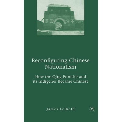 Reconfiguring Chinese Nationalism - by  J Leibold (Hardcover)