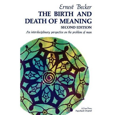 The Birth and Death of Meaning - 2nd Edition by  Ernest Becker (Paperback)