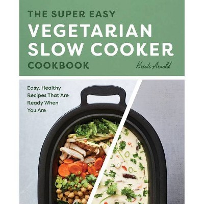 The Super Easy Vegetarian Slow Cooker Cookbook - by  Kristi Arnold (Paperback)