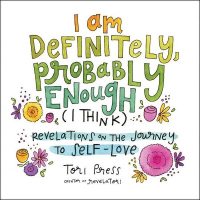 I Am Definitely, Probably Enough (I Think) - by Tori Press (Hardcover)