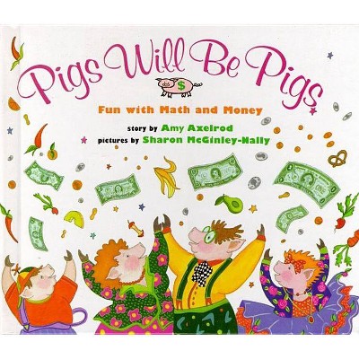 Pigs Will Be Pigs - by  Amy Axelrod (Hardcover)
