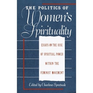The Politics of Women's Spirituality - by  Charlene Spretnak (Paperback) - 1 of 1