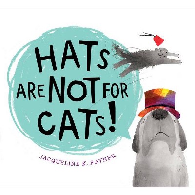 Hats Are Not for Cats! - by  Jacqueline K Rayner (Hardcover)