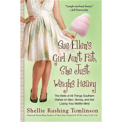  Sue Ellen's Girl Ain't Fat, She Just Weighs Heavy - by  Shellie Rushing Tomlinson (Paperback) 