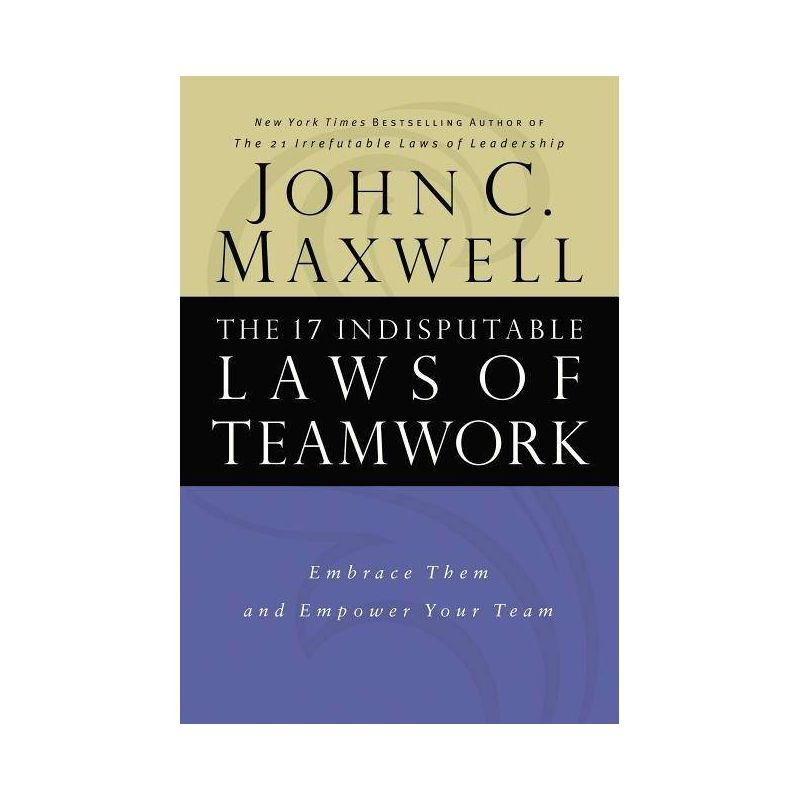 The 17 Indisputable Laws of Teamwork - by John C Maxwell, 1 of 2