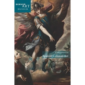 Companion to Spanish Colonial Art at the Denver Art Museum - by  Donna Pierce (Paperback) - 1 of 1