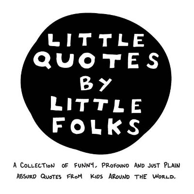 Little Quotes by Little Folks - by  Rebecca Carter & Sarah Webster Plitt (Hardcover)