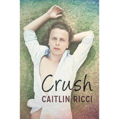 Crush - by  Caitlin Ricci (Paperback)