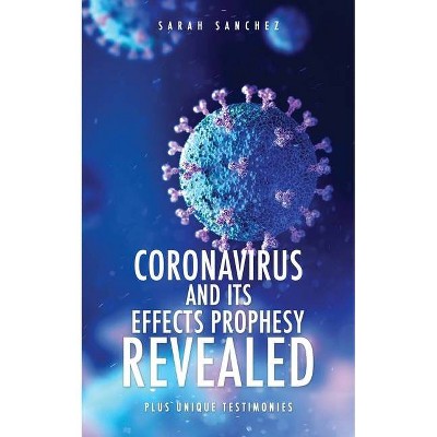 Coronavirus and Its Effects Prophesy Revealed - by  Sarah Sanchez (Paperback)