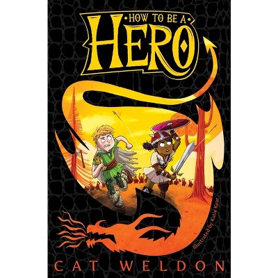 How to Be a Hero - by  Cat Weldon (Paperback)