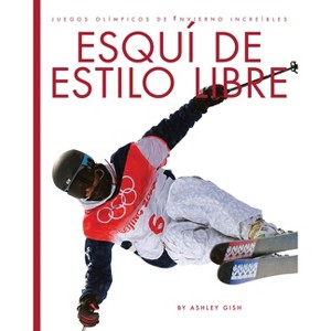 Esquí de Estilo Libre - by  Ashley Gish (Paperback) - 1 of 1