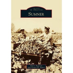 Sumner - (Images of America) by  Paul J Rogerson & Carmen M Palmer (Paperback) - 1 of 1