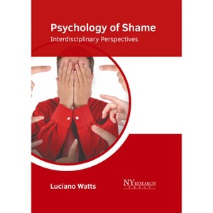Psychology of Shame: Interdisciplinary Perspectives - by  Luciano Watts (Hardcover) - 1 of 1