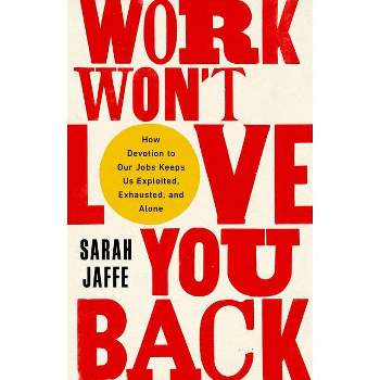 Work Won't Love You Back - by  Sarah Jaffe (Paperback)