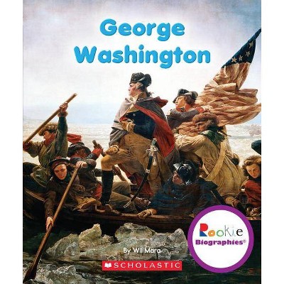 George Washington (Rookie Biographies) - by  Wil Mara (Paperback)