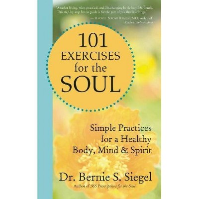 101 Exercises for the Soul - by  Bernie S Siegel (Paperback)