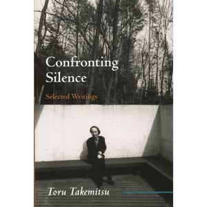 Confronting Silence - (Fallen Leaf Monographs on Contemporary Composers) by  Toru Takemitsu & Yoshiko Kakudo & Glenn Glasow & Seiji Ozawa (Paperback) - 1 of 1