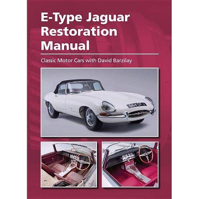 E-Type Jaguar Restoration Manual - by  David Barzilay (Hardcover)