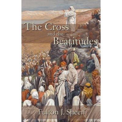 The Cross and the Beatitudes - by  Fulton J Sheen (Paperback)