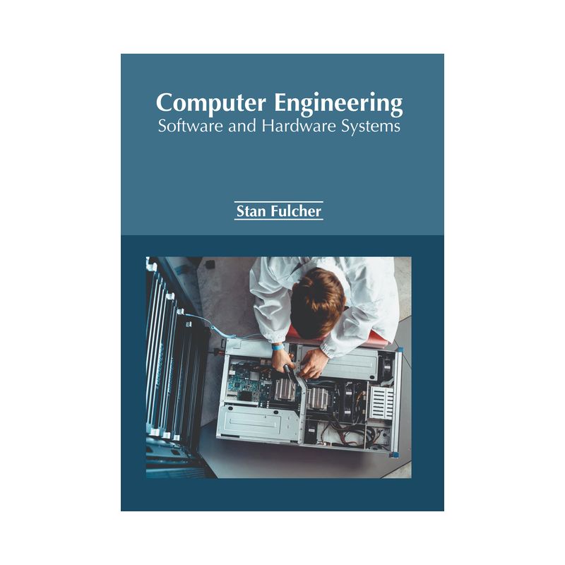 Computer Engineering: Software and Hardware Systems - by  Stan Fulcher (Hardcover), 1 of 2